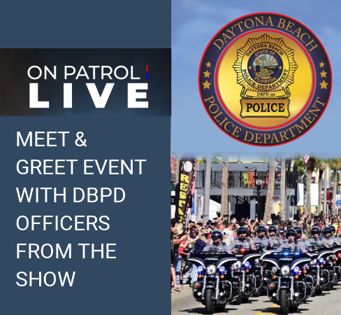 Daytona Beach Police Department to host "On Patrol: Live" Meet and Greet.